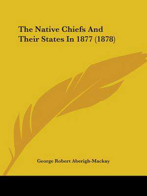 The Native Chiefs And Their States In 1877 (1878) de George Robert Aberigh-Mackay