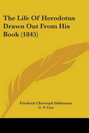 The Life Of Herodotus Drawn Out From His Book (1845) de Friedrich Christoph Dahlmann