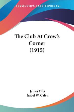 The Club At Crow's Corner (1915) de James Otis