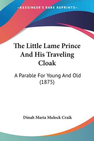 The Little Lame Prince And His Traveling Cloak de Dinah Maria Mulock Craik