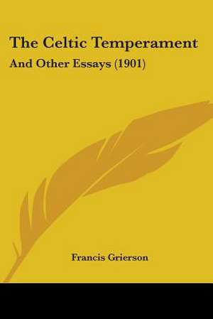 The Celtic Temperament de Francis Grierson