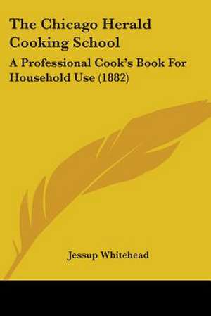 The Chicago Herald Cooking School de Jessup Whitehead