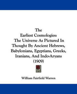 The Earliest Cosmologies de William Fairfield Warren