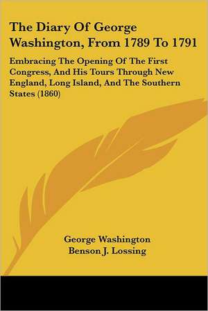 The Diary Of George Washington, From 1789 To 1791 de George Washington