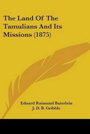 The Land Of The Tamulians And Its Missions (1875) de Eduard Raimund Baierlein