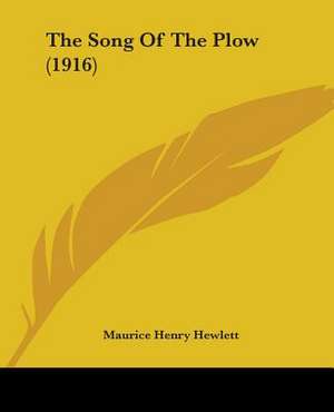 The Song Of The Plow (1916) de Maurice Henry Hewlett