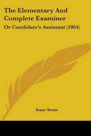 The Elementary And Complete Examiner de Isaac Stone