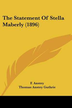 The Statement Of Stella Maberly (1896) de F. Anstey