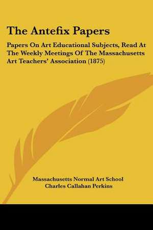 The Antefix Papers de Massachusetts Normal Art School