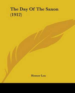 The Day Of The Saxon (1912) de Homer Lea