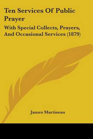 Ten Services Of Public Prayer de James Martineau