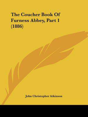 The Coucher Book Of Furness Abbey, Part 1 (1886) de John Christopher Atkinson