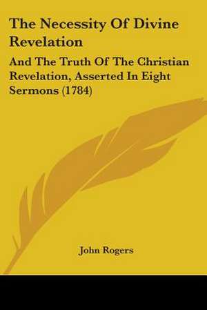 The Necessity Of Divine Revelation de John Rogers