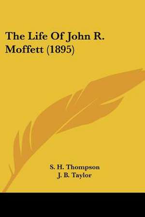 The Life Of John R. Moffett (1895) de S. H. Thompson