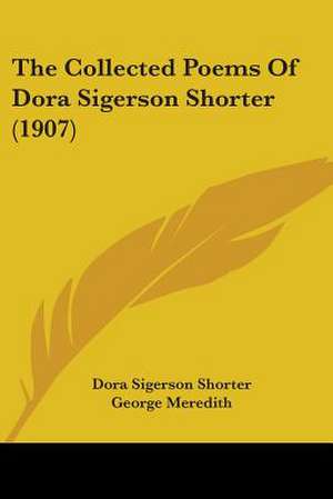 The Collected Poems Of Dora Sigerson Shorter (1907) de Dora Sigerson Shorter