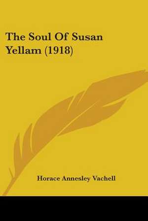 The Soul Of Susan Yellam (1918) de Horace Annesley Vachell