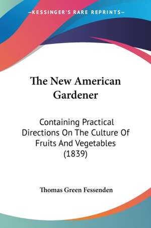 The New American Gardener de Thomas Green Fessenden