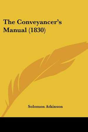 The Conveyancer's Manual (1830) de Solomon Atkinson