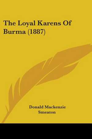 The Loyal Karens Of Burma (1887) de Donald Mackenzie Smeaton