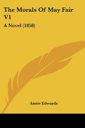 The Morals Of May Fair V1 de Annie Edwards