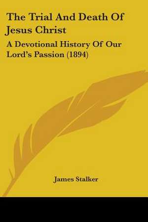 The Trial And Death Of Jesus Christ de James Stalker