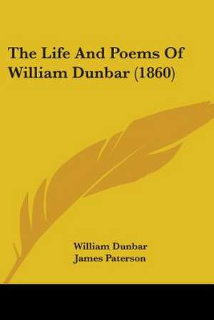 The Life And Poems Of William Dunbar (1860) de William Dunbar