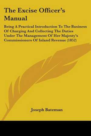 The Excise Officer's Manual de Joseph Bateman