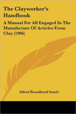 The Clayworker's Handbook de Alfred Broadhead Searle