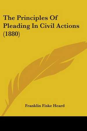 The Principles Of Pleading In Civil Actions (1880) de Franklin Fiske Heard