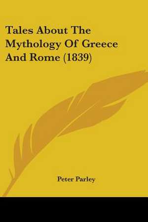 Tales About The Mythology Of Greece And Rome (1839) de Peter Parley