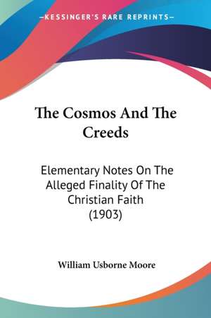 The Cosmos And The Creeds de William Usborne Moore