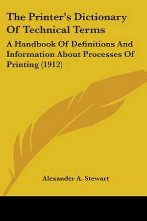 The Printer's Dictionary Of Technical Terms de Alexander A. Stewart