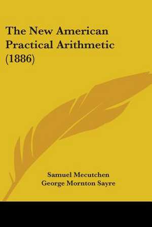 The New American Practical Arithmetic (1886) de Samuel Mecutchen