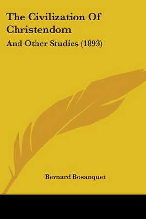 The Civilization Of Christendom de Bernard Bosanquet