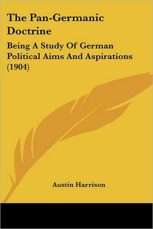 The Pan-Germanic Doctrine de Austin Harrison