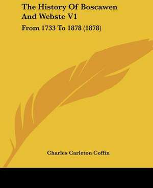 The History Of Boscawen And Webste V1 de Charles Carleton Coffin