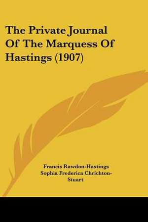 The Private Journal Of The Marquess Of Hastings (1907) de Francis Rawdon-Hastings