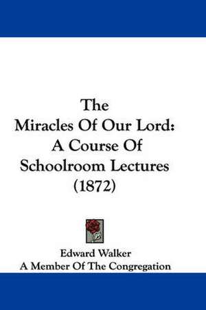 The Miracles Of Our Lord de Edward Walker