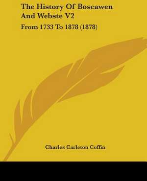 The History Of Boscawen And Webste V2 de Charles Carleton Coffin