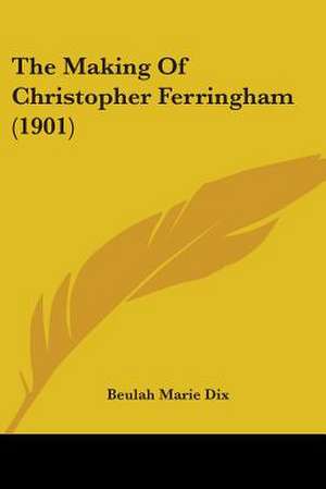 The Making Of Christopher Ferringham (1901) de Beulah Marie Dix