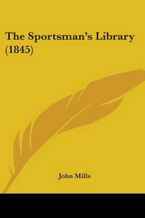 The Sportsman's Library (1845) de John Mills