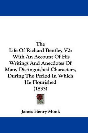 The Life Of Richard Bentley V2 de James Henry Monk