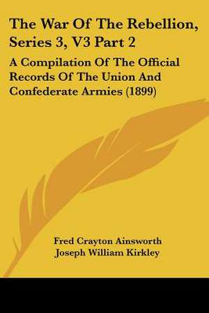 The War Of The Rebellion, Series 3, V3 Part 2 de Fred Crayton Ainsworth