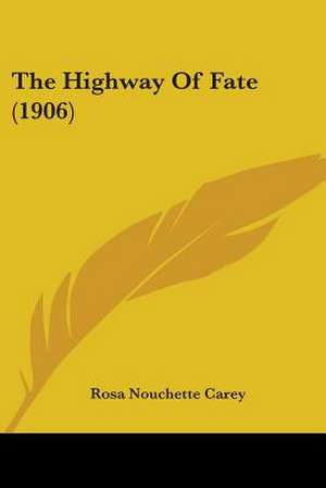 The Highway Of Fate (1906) de Rosa Nouchette Carey