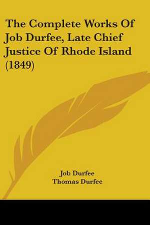 The Complete Works Of Job Durfee, Late Chief Justice Of Rhode Island (1849) de Job Durfee