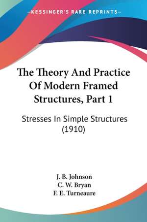 The Theory And Practice Of Modern Framed Structures, Part 1 de J. B. Johnson