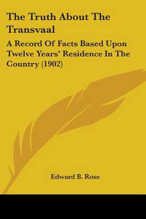 The Truth About The Transvaal de Edward B. Rose