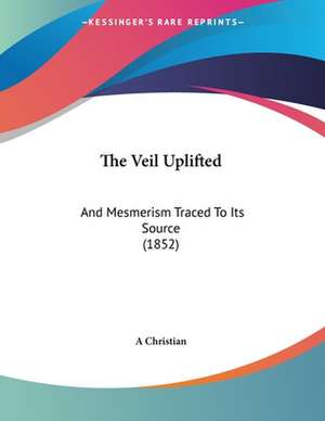 The Veil Uplifted de A Christian