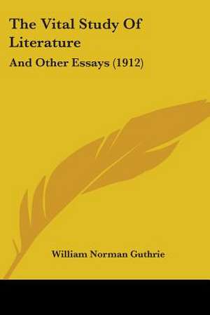 The Vital Study Of Literature de William Norman Guthrie