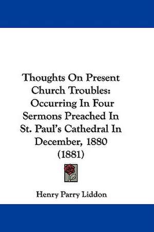 Thoughts On Present Church Troubles de Henry Parry Liddon